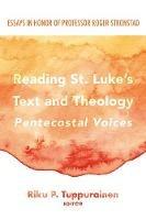 Reading St. Luke's Text and Theology: Pentecostal Voices