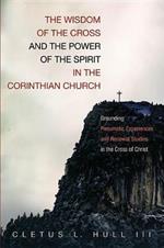 The Wisdom of the Cross and the Power of the Spirit in the Corinthian Church