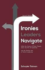 Ironies Leaders Navigate, Second Edition