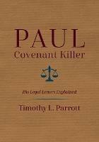 Paul, Covenant Killer: His Legal Letters Explained