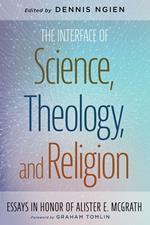 The Interface of Science, Theology, and Religion