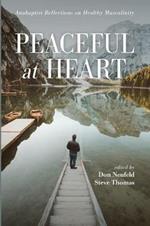 Peaceful at Heart: Anabaptist Reflections on Healthy Masculinity