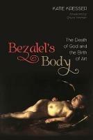 Bezalel's Body: The Death of God and the Birth of Art