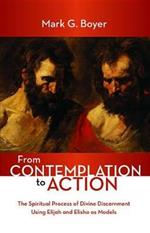 From Contemplation to Action: The Spiritual Process of Divine Discernment Using Elijah and Elisha as Models