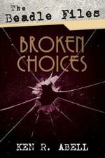 The Beadle Files: Broken Choices