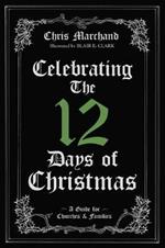 Celebrating The 12 Days of Christmas: A Guide for Churches and Families