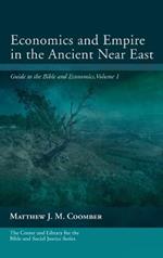 Economics and Empire in the Ancient Near East: Guide to the Bible and Economics, Volume 1