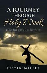 A Journey Through Holy Week: From the Gospel of Matthew
