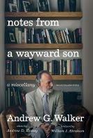 Notes from a Wayward Son: A Miscellany. Second, Expanded Edition