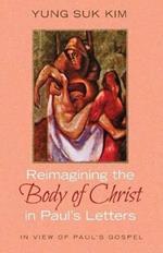 Reimagining the Body of Christ in Paul's Letters