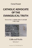 Catholic Advocate of the Evangelical Truth: Marcus Marulus (Marko Marulic) of Split (1450-1524): Collected Works, Volume 5