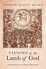 Visions of the Lamb of God: A Commentary on the Book of Revelation