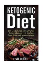 Ketogenic Diet: 250+ Low-Carb, High-Fat Healthy Keto Recipes & Desserts + 100 Keto Tips, Tools, Resources & Mistakes to Avoid. (Ketogenic Cookbook, Lose Weight, Burn Fat, Ketosis, Ketogenic Recipes, Ketogenic Fat Bombs)