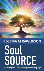 Soul Source: 58 Insights That Transformed My Life