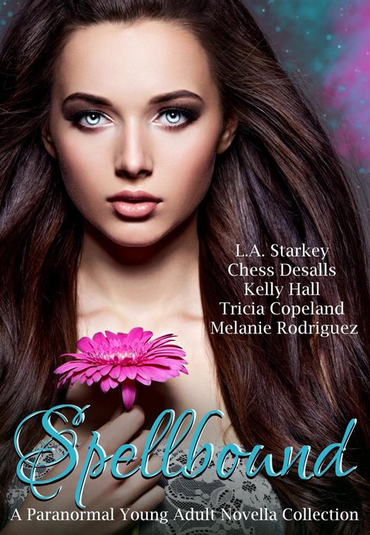 Spellbound (A Paranormal Young Adult Novella Collection) - Tricia Copeland,Chess Desalls,Kelly Hall,Melanie Rodriguez - ebook