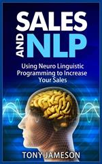 Sales and NLP - Using Neuro Linguistic Programming to Increase Your Sales