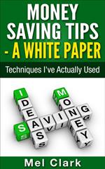 Money Saving Tips - A White Paper: Techniques I've Actually Used