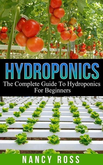 Hydroponics: The Complete Guide To Hydroponics For Beginners