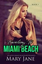 Traveling to MIAMI BEACH: An Alpha Female Billionaire Romance (Book 1 & 2)