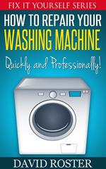 How To Repair Your Washing Machine - Quickly and Cheaply!