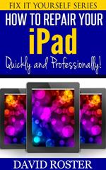 How To Repair Your iPad - Quickly and Professionally!