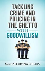 Tackling Crime and Policing in the Ghetto with Goodwillism