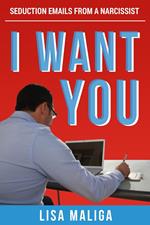 I WANT YOU: Seduction Emails from a Narcissist