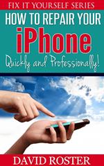 How To Repair Your iPhone - Quickly and Professionally!