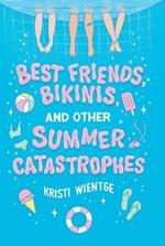 Best Friends, Bikinis, and Other Summer Catastrophes