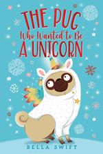 The Pug Who Wanted to Be a Unicorn