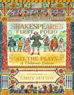 Shakespeare's First Folio: All The Plays: A Children's Edition