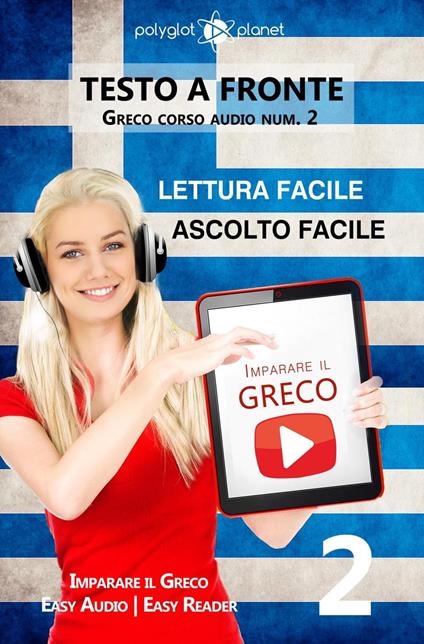 Imparare il greco - Lettura facile | Ascolto facile | Testo a fronte Greco corso audio num. 2 - Polyglot Planet - ebook