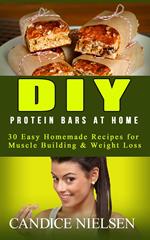 DIY Protein Bars at Home: 30 Easy Homemade Recipes for Muscle Building & Weight Loss
