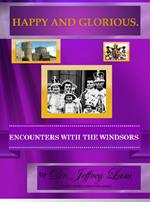 Happy and Glorious.Encounters with the Windsors