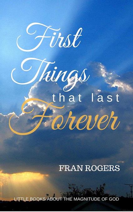 First Things That Last Forever