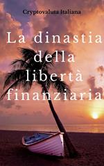 La dinastia della libertà finanziaria