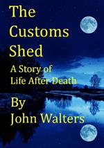 The Customs Shed: A Story of Life After Death