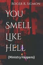 You Smell Like Hell: (Ministry Happens)