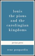 Louis the Pious and the Carolingian Kingdoms