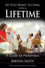 So You Want to Sing for a Lifetime: A Guide for Performers