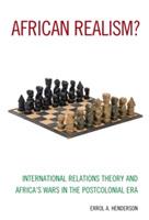 African Realism?: International Relations Theory and Africa's Wars in the Postcolonial Era