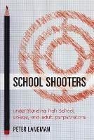 School Shooters: Understanding High School, College, and Adult Perpetrators