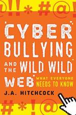 Cyberbullying and the Wild, Wild Web: What You Need to Know