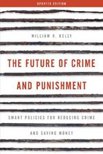 The Future of Crime and Punishment: Smart Policies for Reducing Crime and Saving Money