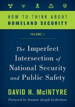 How to Think about Homeland Security: The Imperfect Intersection of National Security and Public Safety