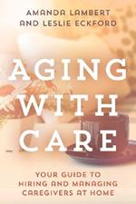 Aging with Care: Your Guide to Hiring and Managing Caregivers at Home