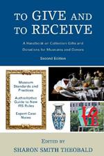 To Give and To Receive: A Handbook on Collection Gifts and Donations for Museums and Donors