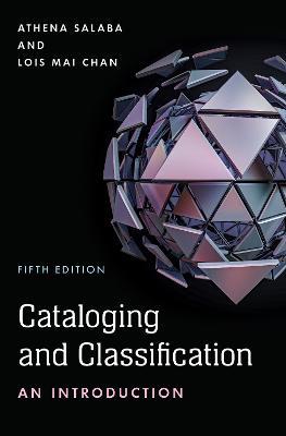 Cataloging and Classification: An Introduction - Athena Salaba,Lois Mai Chan - cover