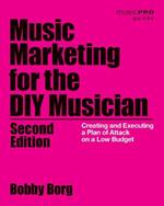 Music Marketing for the DIY Musician: Creating and Executing a Plan of Attack on a Low Budget