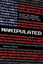 Manipulated: Inside the Cyberwar to Hijack Elections and Distort the Truth